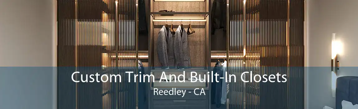 Custom Trim And Built-In Closets Reedley - CA