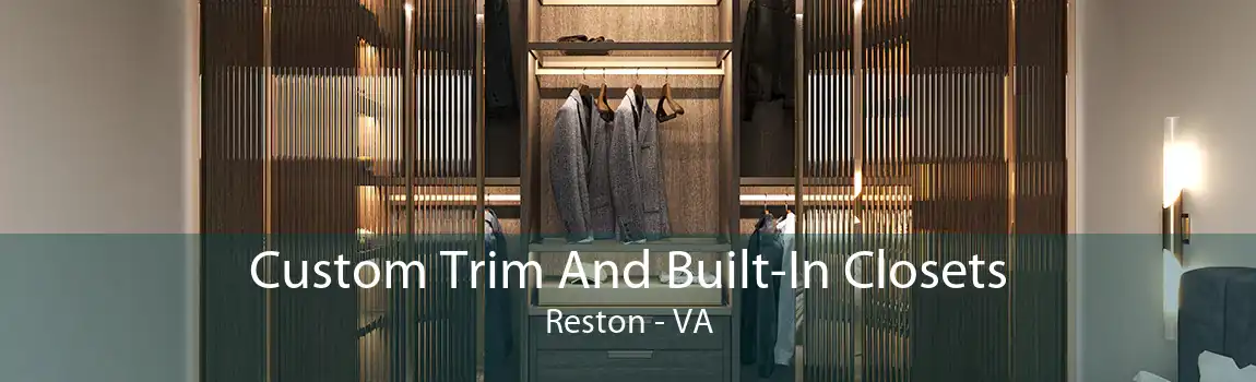 Custom Trim And Built-In Closets Reston - VA