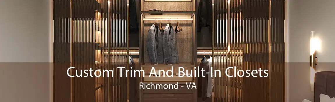 Custom Trim And Built-In Closets Richmond - VA