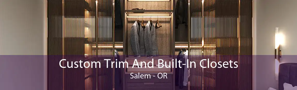 Custom Trim And Built-In Closets Salem - OR