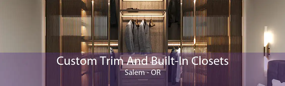 Custom Trim And Built-In Closets Salem - OR