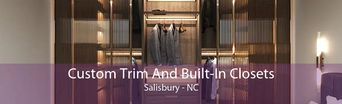 Custom Trim And Built-In Closets Salisbury - NC
