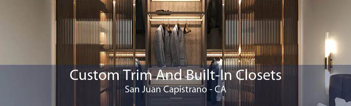 Custom Trim And Built-In Closets San Juan Capistrano - CA