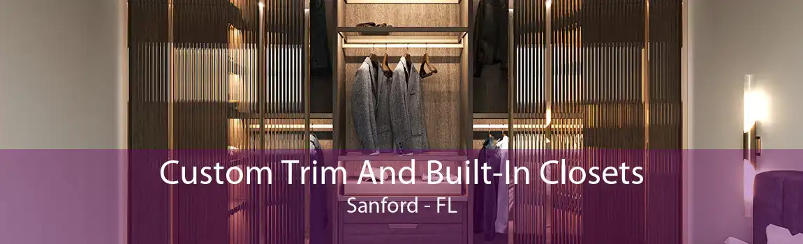 Custom Trim And Built-In Closets Sanford - FL
