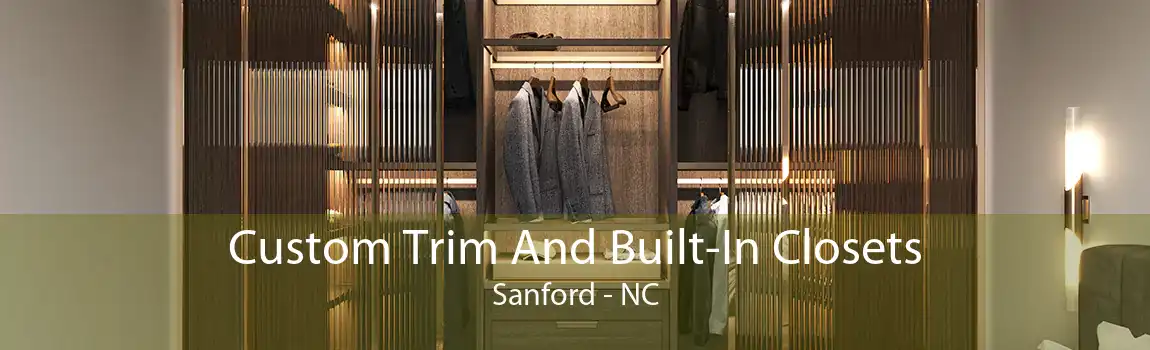 Custom Trim And Built-In Closets Sanford - NC