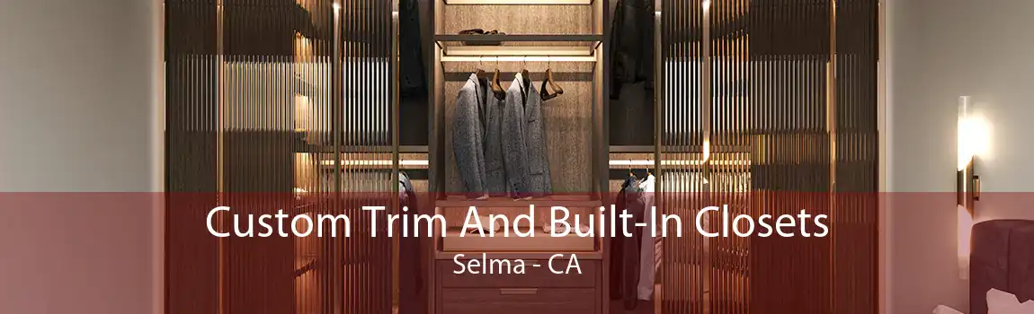 Custom Trim And Built-In Closets Selma - CA