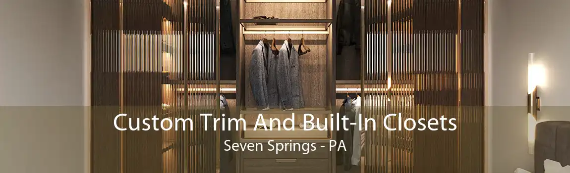 Custom Trim And Built-In Closets Seven Springs - PA