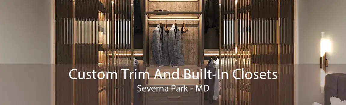 Custom Trim And Built-In Closets Severna Park - MD