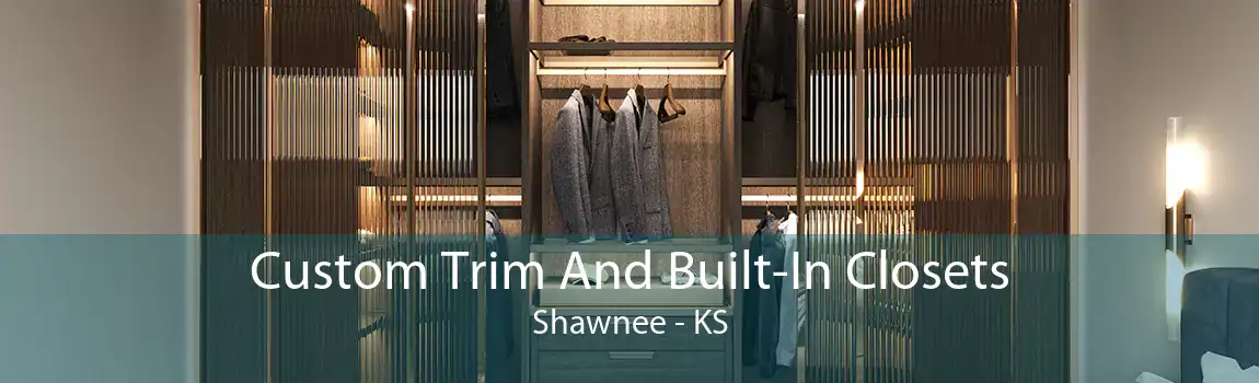 Custom Trim And Built-In Closets Shawnee - KS