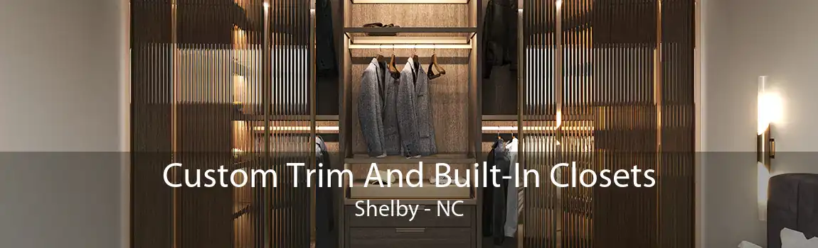 Custom Trim And Built-In Closets Shelby - NC