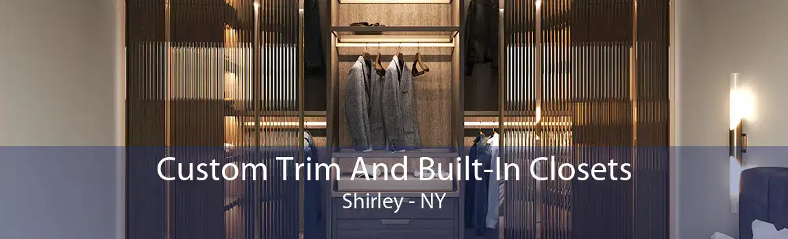 Custom Trim And Built-In Closets Shirley - NY