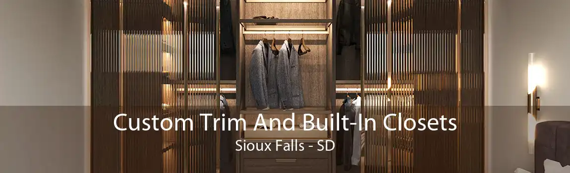 Custom Trim And Built-In Closets Sioux Falls - SD