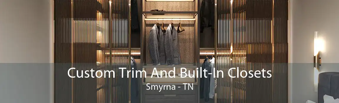 Custom Trim And Built-In Closets Smyrna - TN