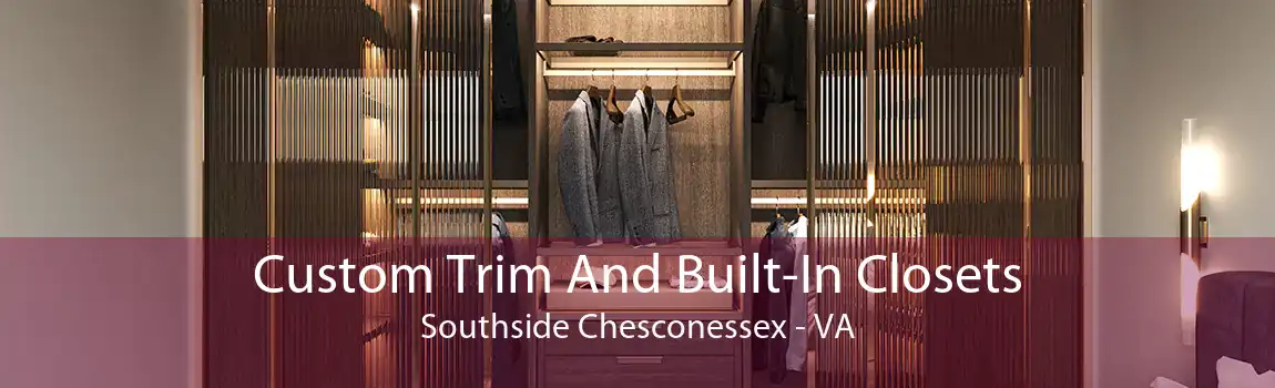 Custom Trim And Built-In Closets Southside Chesconessex - VA