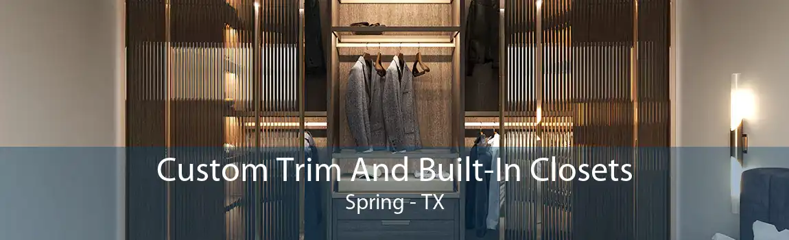  Custom Trim And Built-In Closets Spring - TX