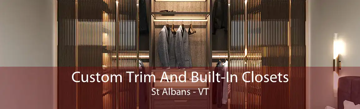 Custom Trim And Built-In Closets St Albans - VT