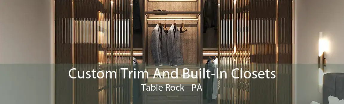 Custom Trim And Built-In Closets Table Rock - PA