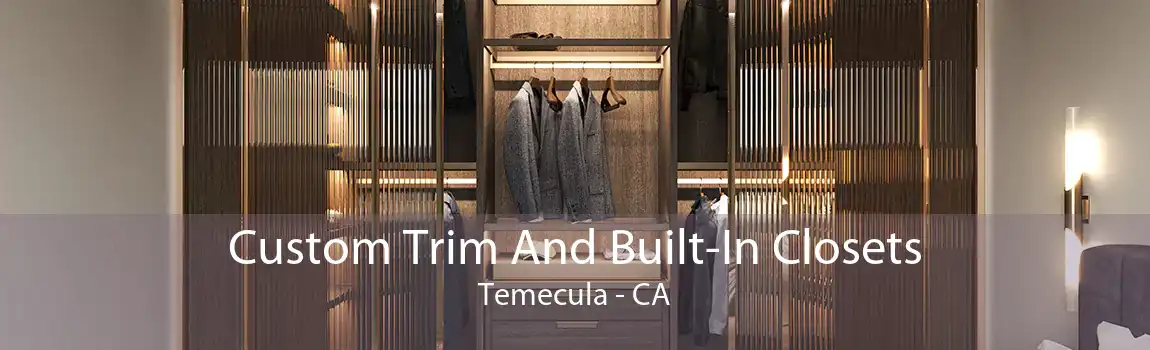 Custom Trim And Built-In Closets Temecula - CA