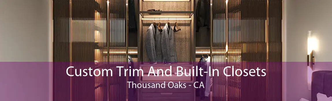 Custom Trim And Built-In Closets Thousand Oaks - CA