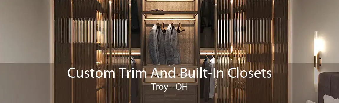 Custom Trim And Built-In Closets Troy - OH