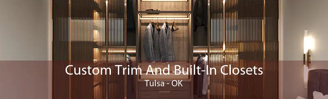 Custom Trim And Built-In Closets Tulsa - OK