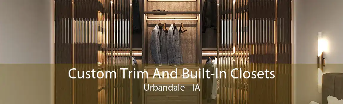 Custom Trim And Built-In Closets Urbandale - IA