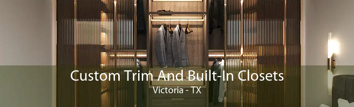 Custom Trim And Built-In Closets Victoria - TX