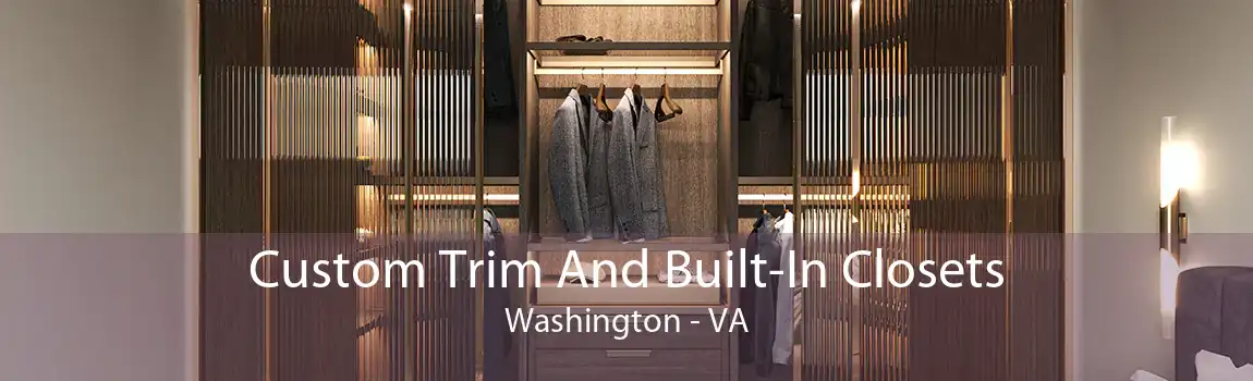 Custom Trim And Built-In Closets Washington - VA
