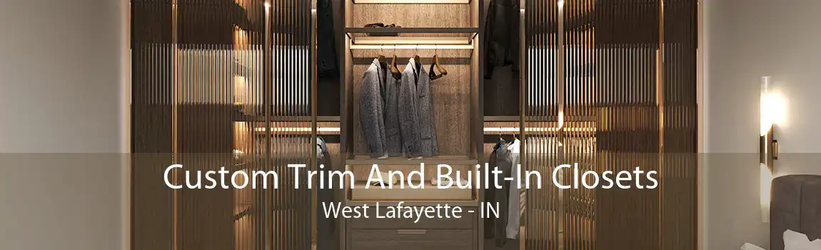 Custom Trim And Built-In Closets West Lafayette - IN