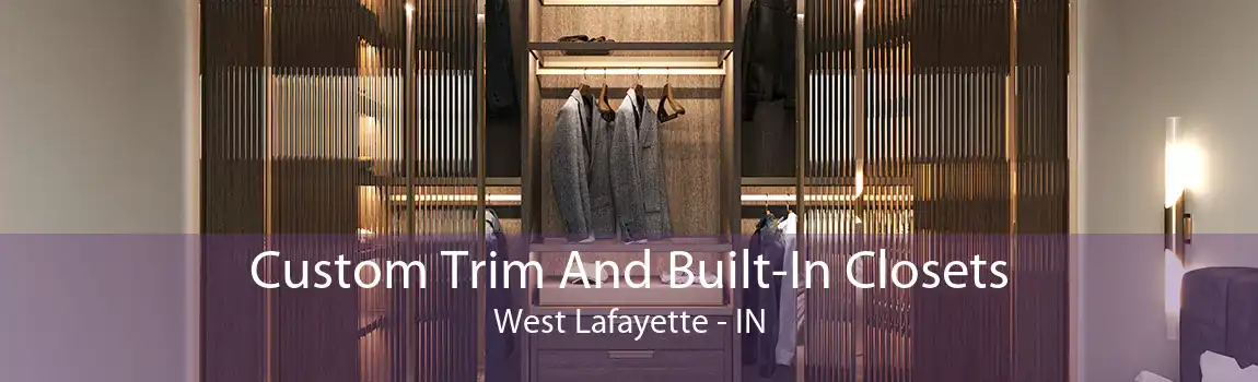 Custom Trim And Built-In Closets West Lafayette - IN