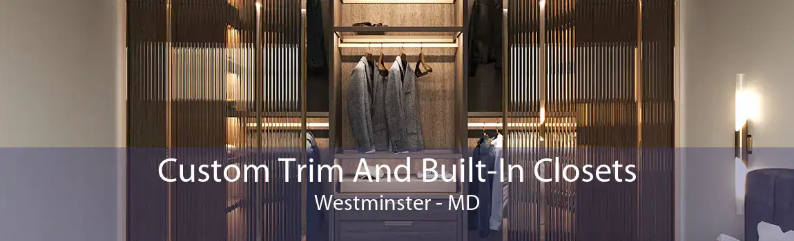 Custom Trim And Built-In Closets Westminster - MD