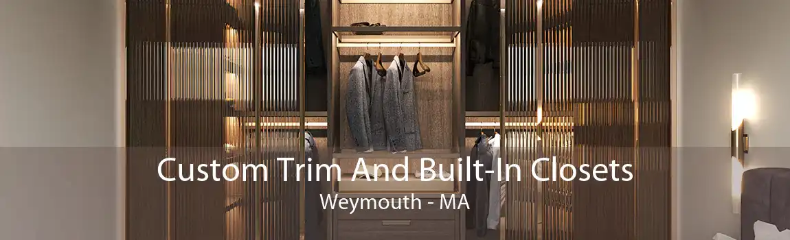 Custom Trim And Built-In Closets Weymouth - MA