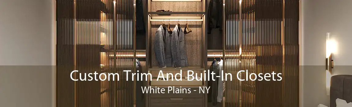 Custom Trim And Built-In Closets White Plains - NY