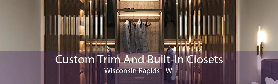Custom Trim And Built-In Closets Wisconsin Rapids - WI