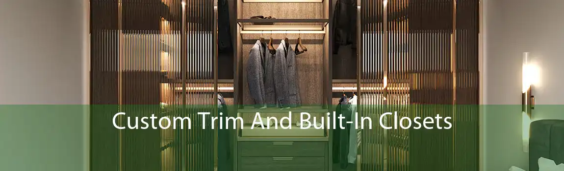 Custom Trim And Built-In Closets 