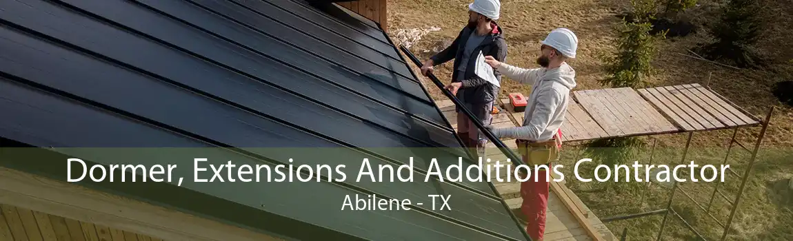 Dormer, Extensions And Additions Contractor Abilene - TX