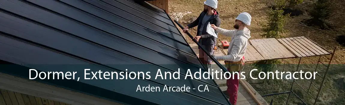Dormer, Extensions And Additions Contractor Arden Arcade - CA