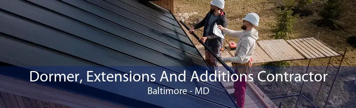 Dormer, Extensions And Additions Contractor Baltimore - MD