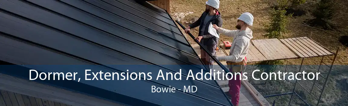 Dormer, Extensions And Additions Contractor Bowie - MD