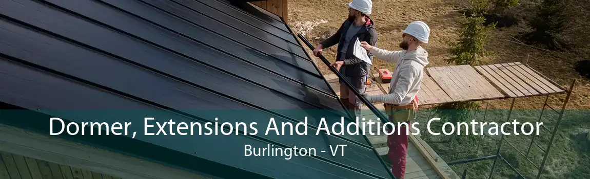 Dormer, Extensions And Additions Contractor Burlington - VT