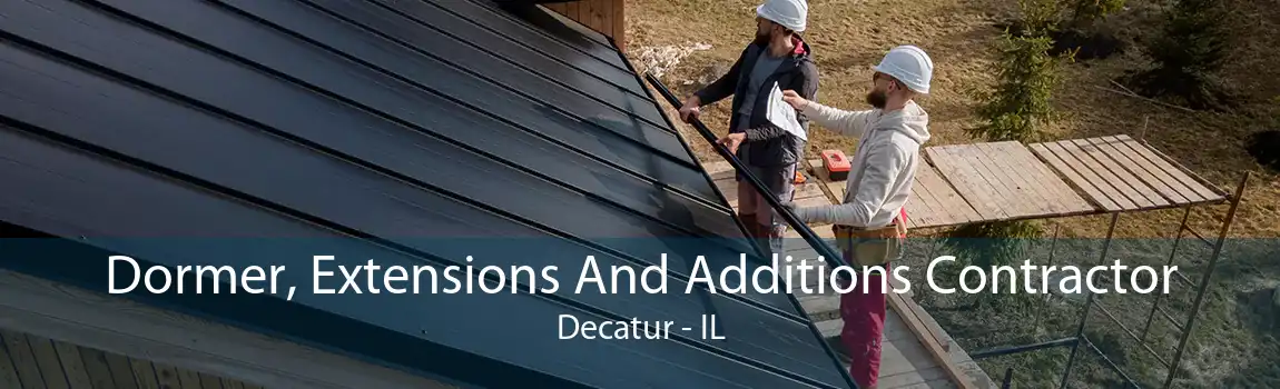 Dormer, Extensions And Additions Contractor Decatur - IL