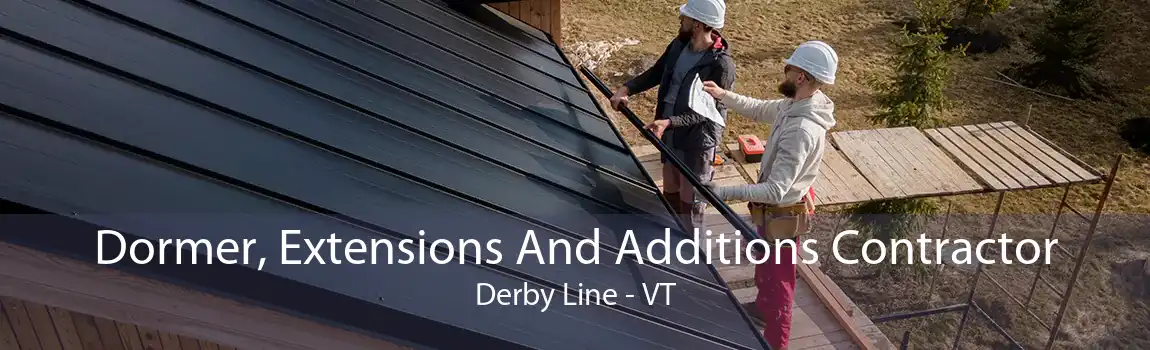 Dormer, Extensions And Additions Contractor Derby Line - VT