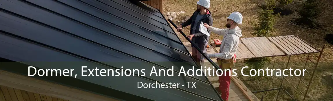 Dormer, Extensions And Additions Contractor Dorchester - TX