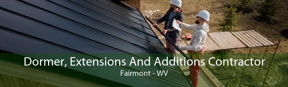 Dormer, Extensions And Additions Contractor Fairmont - WV
