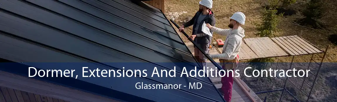 Dormer, Extensions And Additions Contractor Glassmanor - MD