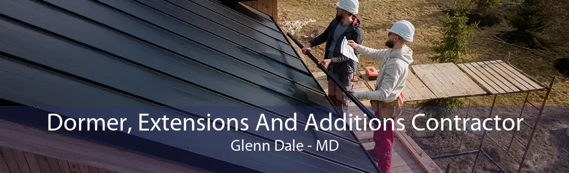  Dormer, Extensions And Additions Contractor Glenn Dale - MD