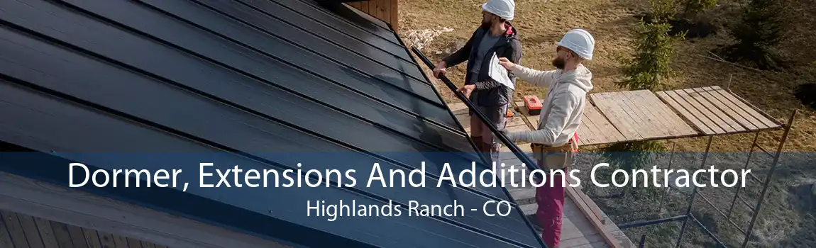 Dormer, Extensions And Additions Contractor Highlands Ranch - CO