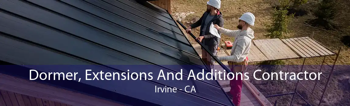 Dormer, Extensions And Additions Contractor Irvine - CA