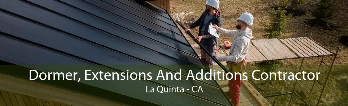 Dormer, Extensions And Additions Contractor La Quinta - CA