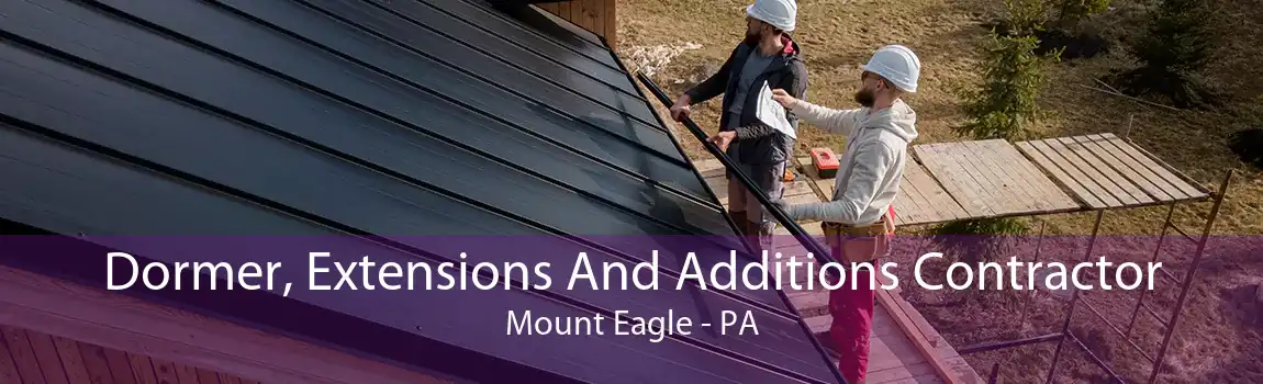 Dormer, Extensions And Additions Contractor Mount Eagle - PA